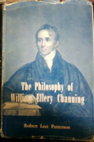 The Philosophy Of William Ellery Channing By Robert Leet Patterson,  1952 1st Hc