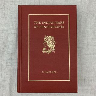 The Indian Wars Of Pennsylvania By C.  Hale Sipe - Pennsylvania History