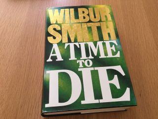 A Time To Die Wilbur Smith Signed 1st Edition Hb Cooy