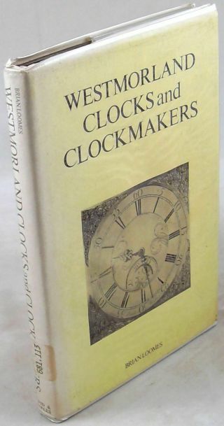 Westmorland Clocks And Clockmakers Brian Loomes Jonas Barber