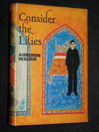 Auberon Waugh,  Consider The Lilies (1968 - 1st) First Printing - Hardcover Novel