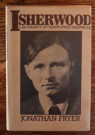 Isherwood A Biography Of Christopher Isherwood By Jonathan Fryer 1977