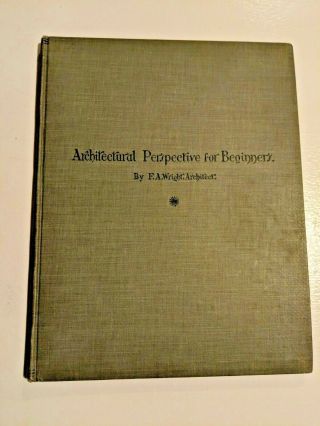 Vintage,  1904 " Architectural Perspective For Beginners " By F.  A.  Wright.