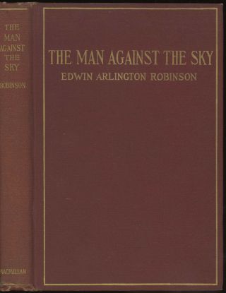 Edwin Arlington Robinson / The Man Against The Sky A Book Of Poems 1st Ed 1916