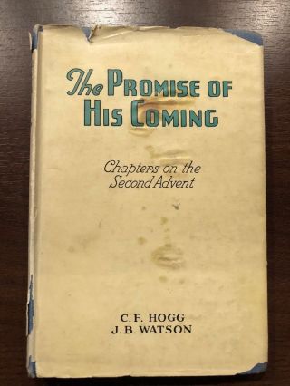 The Promise Of His Coming By C.  F.  Hogg & J.  B.  Watson - Pickering & Inglis - H/b