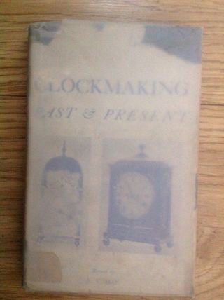 Clockmaking Past And Present By Gfc Gordon 2nd Edition Enlarged By Arthur V May