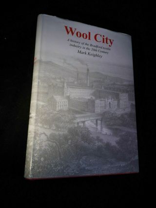 Wool City; A History Of The Bradford Textile Industry In The 20th Century