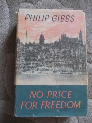 Vintage " No Price For Freedom " Philip Gibbs H/b Book 1950s?