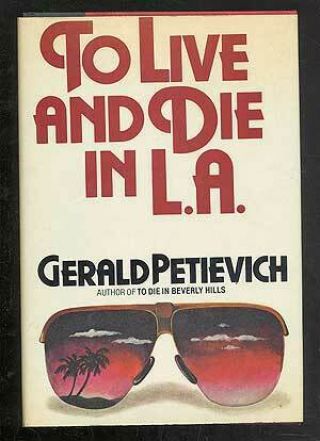 Gerald Petievich / To Live And Die In L.  A First Edition 1984
