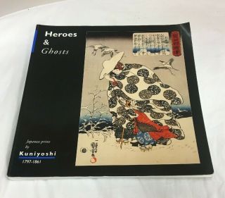Heroes & And Ghosts Japanese Prints By Kuniyoshi 1797 - 1861 Robert Schaap (d1)