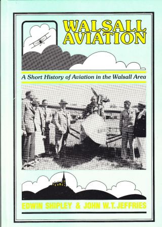 Walsall Aviation A History Of Aviation In The Walsall Area By Jeffries & Shipley