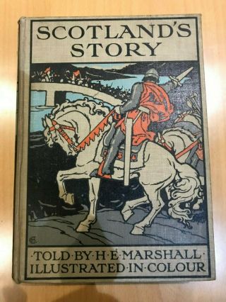 Scotlands Story - A Childs History Of Scotland - Told By H E Marshall