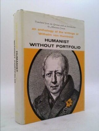 Humanist Without Portfolio: An Anthology Of The Writings Of Wilhelm Von Humboldt