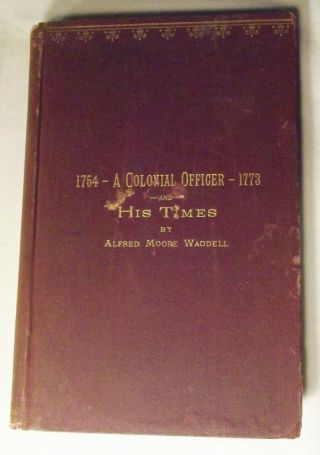 1754 - 1773 A Colonial Officer And His Times By Alfred Moore Waddell,  1890