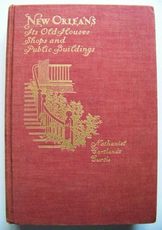 1933 Signed 1st Edition Orleans: Its Old Houses,  Shops & Buildings