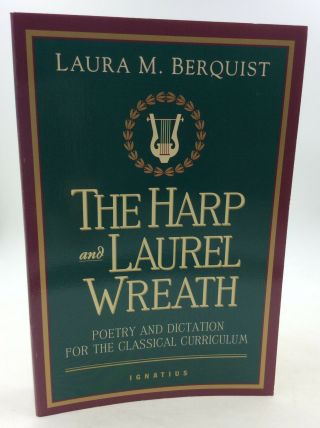 The Harp And Laurel Wreath: Poetry And Dictation For The Classical Curriculum