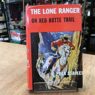 The Lone Ranger ‘on Red Butte Trail’ By Fran Striker 1956 Edition.