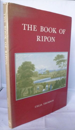 The Book Of Ripon - An Historical Anthology By Celia Thomson - Ltd Edition 1988