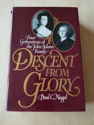 Paul C.  Nagel - John Quincy Adams Descent From Glory : Signed 1st Edition Hc/dj