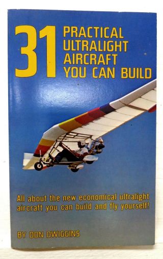 31 Practical Ultralight Aircraft You Can Build,  D Dwiggins,  1980,  Tab - 1st Edit