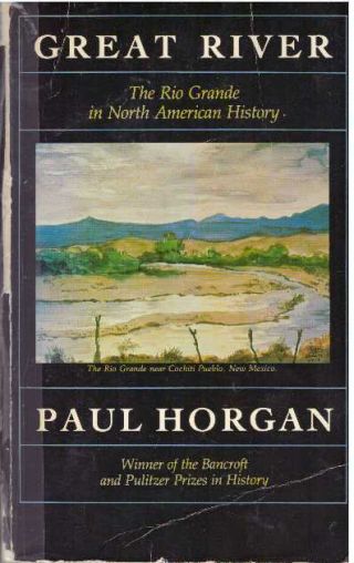 Paul Horgan / Great River The Rio Grande In Northern American History 1960