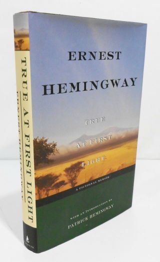 True At First Light A Fictional Biography By Ernest Hemingway Hcdj