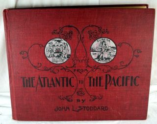 1903 From The Atlantic To The Pacific By John L.  Stoddard,  Hb Fully Illustrated