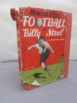 How To Play Football - A Practical Guide By Billy Steel Hb Dj 1948