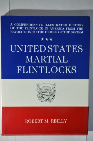 United States Martial Flintlocks,  Reilly,  (1986),  Hc/dj,  Illustrated,  Firearms