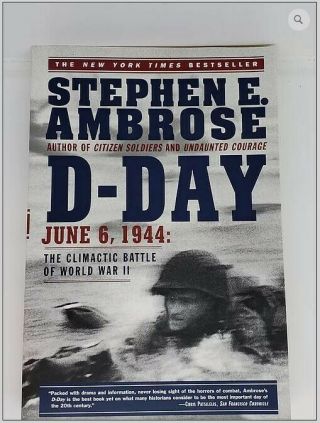 D - Day June 6,  1944: The Climactic Battle Of World War Ii By Stephen E.  Ambrose