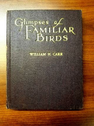 Vintage 1931 Hardcover Book Glimpses Of Familiar Birds William H.  Carr