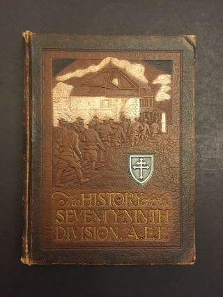 The History Of The Seventy - Ninth Division A.  E.  F.  Wwi Unit History 1917 - 1919 79th