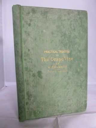 1879 - Practical Treatise On The Cultivation Of The Grape Vine - William Thomson
