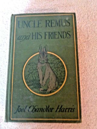 Uncle Remus And His Friends By Joel Chandler Harris 1914 Visitor 