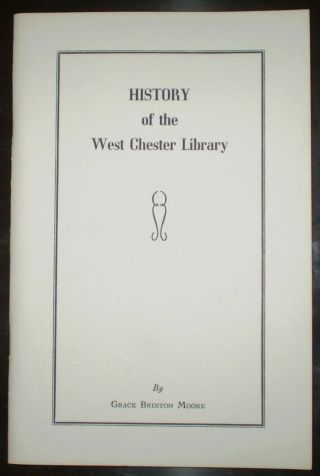 History Of The West Chester Library,  By Grace Brinton Moore,  Chester County,  Pa