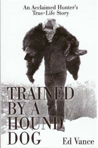 Ed Vance / Trained By A Hound Dog An Acclaimed Hunter 