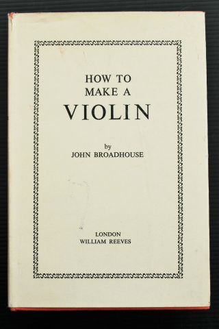 How To Make A Violin By John Broadhouse - Fold Out Plates