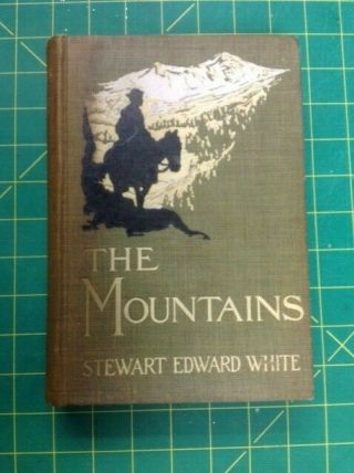 The Mountains By Stewart Edward White Illustrated By Lungren 1910 Vg