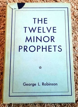 The Twelve Minor Prophets George L.  Robinson Prophecy Israel Captivity
