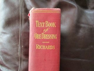Textbook Of Ore Dressing - Richards - Mcgraw Hill 1909 - Hb 702pgs G4