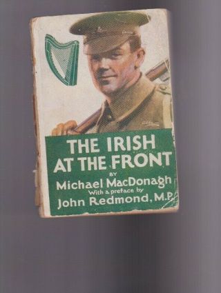 The Irish At The Front - Michael Macdonagh - First Edition - 1916