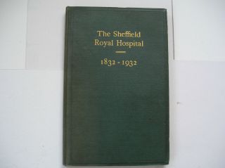 E F Skinner - A Short History Of The Sheffield Royal Hospital 1832 - 1932.  1932