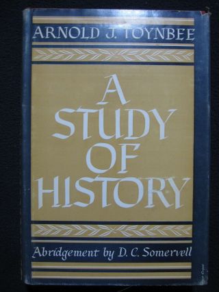 A Study Of History Arnold Toynbee,  Abridgement Of Volumes 7 - 10 D.  C.  Somervell