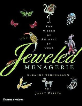 The Jeweled Menagerie : The World Of Animals In Gems By Suzanne Tennenbaum