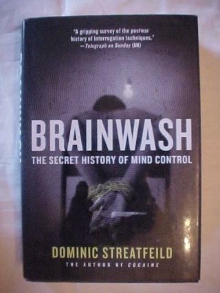 Brainwash: The Secret History Of Mind Control By Dominic Streatfeild