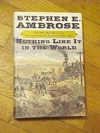 Pb Book Nothing Like It In The World By Ambrose Buildtranscontinental Railroad