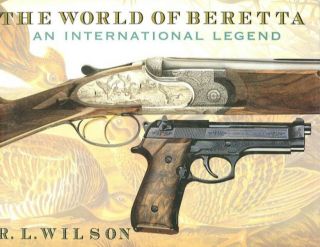 R.  L.  Wilson / The World Of Beretta An International Legend 2000