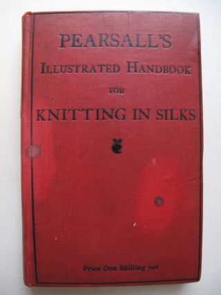 Pearsall’s Illustrated Handbook For Knitting In Silks.  1900