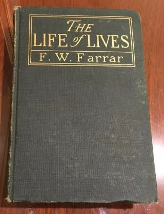 The Life Of Lives F.  W.  Farrar - 1900 - Further Studies In The Life Of Christ 1st