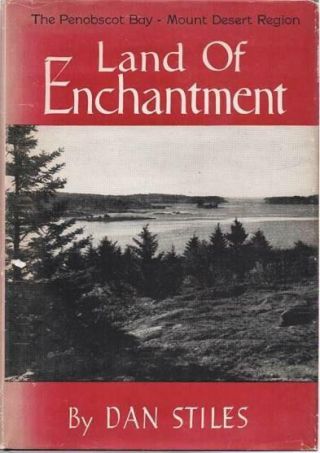 Dan Maine / Stiles / Land Of Enchantment The Penobscot Bay - - Mount Desert 1st Ed